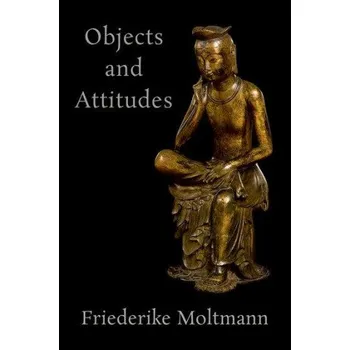 Cizí jazyk Objects and Attitudes – Moltmann,Friederike (Research Director at the Centre National de la Recherche Scientifique,Research Director at the Centre National de la Recherche Scientifique,Universite Cote d'Azur) (EN)
