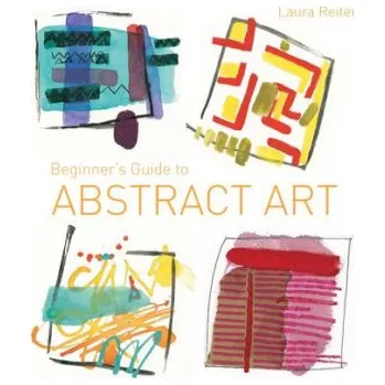 Beginner's Guide to Abstract Art – Laura Reiter (EN)