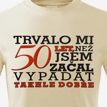 Tričko Trvalo mi tolik let, než jsem začal vypadat dobře - Barva Žlutá