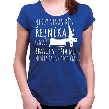 Dámské tričko Tričko Nikdy nenaser řezníka dámské - Barva Modrá