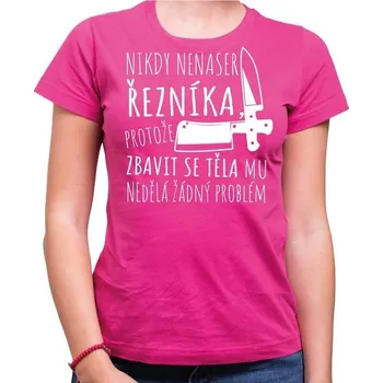 Dámské tričko Tričko Nikdy nenaser řezníka dámské - Barva Růžová