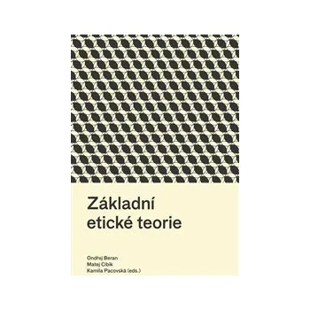 ZÁKLADNÍ ETICKÉ TEORIE – Ondřej Beran, Matej Cíbik, Kamila Pacovská a kol.