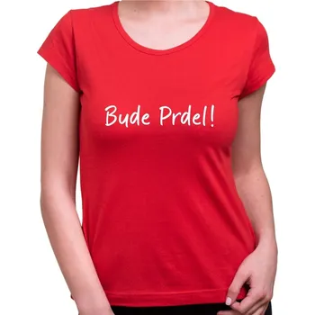 Dámské tričko Party tričko Bude Prdel dámské - Barva Červená