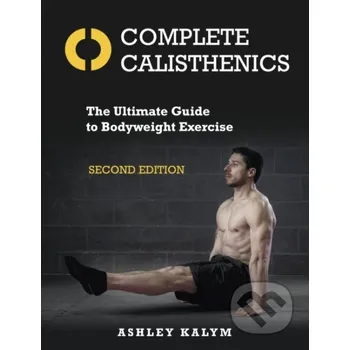 Populárně naučná literatura pro dospělé Complete Calisthenics 2Nd Edition - Ashley Kalym Lotus Publishing