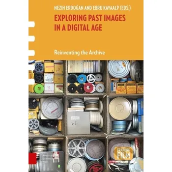 Populárně naučná literatura pro dospělé Exploring Past Images in a Digital Age - Ebru Kayaalp, Nezih Erdogan Amsterdam University Press
