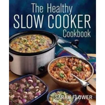The Healthy Slow Cooker Cookbook - Flower, Sarah
