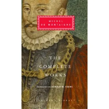 The Complete Works: Essays, Travel Journal, Letters – Michel De Montaigne,Donald Murdoch Frame,Stuart Hampshire,Donald Murdoch Frame (EN)
