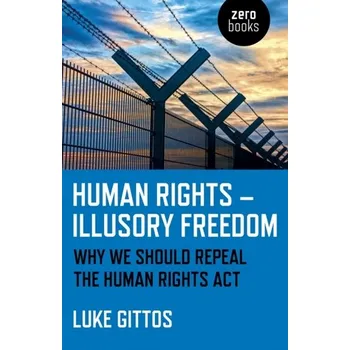Human Rights - Illusory Freedom - Gittos, Luke