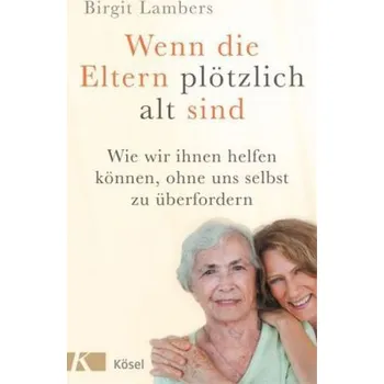 Wenn die Eltern plötzlich alt sind - Lambers, Birgit