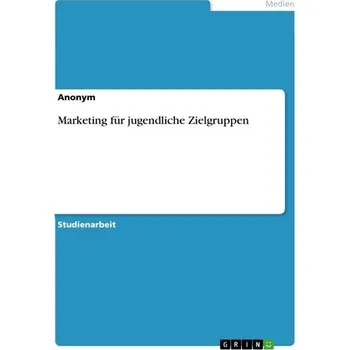 Marketing für jugendliche Zielgruppen - Anonymous