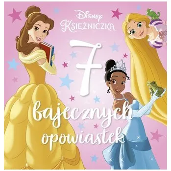 Pohádka 7 bajecznych opowiastek. Disney Księżniczka - praca zbiorowa