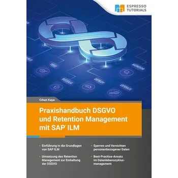 Praxishandbuch DSGVO und Retention Management mit SAP ILM - Kaya, Cihan