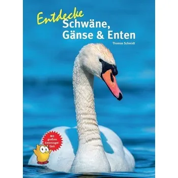 Příroda Entdecke Schwäne, Gänse & Enten - Schmidt, Thomas