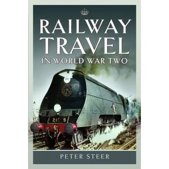 Cestování Railway Travel in World War Two - Steer, Peter