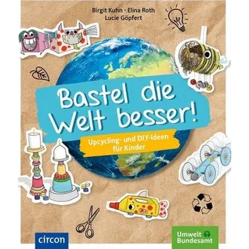 Příroda Bastel die Welt besser! - Birgit Kuhn