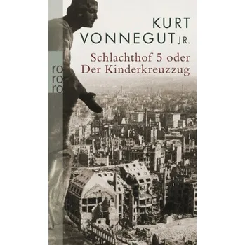 Schlachthof 5 oder Der Kinderkreuzzug - Kurt Vonnegut