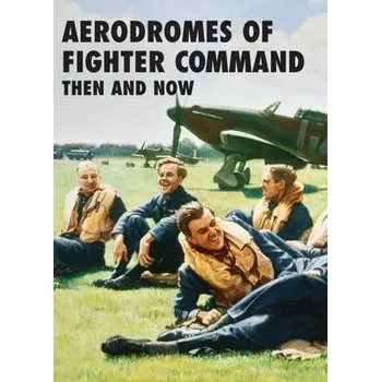 Aerodromes of Fighter Command: Then and Now - Brooks, Robin J.