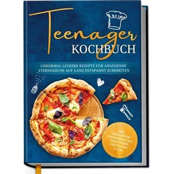 Teenager Kochbuch: Unnormal leckere Rezepte für angehende Sterneköche auf ganz entspannt zubereiten - inkl. exquisiter Pausensna - Rehnsberg, Maja
