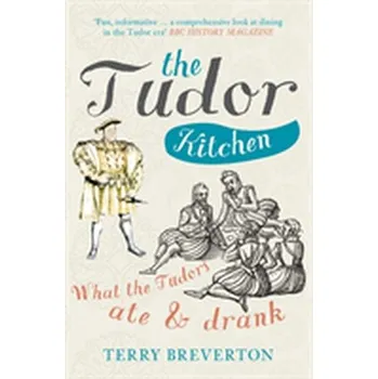The Tudor Kitchen - Breverton, Terry [EN] (2017, Brožovaná, Amberley Publishing)