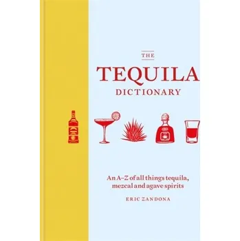 The Tequila Dictionary - Zandona, Eric