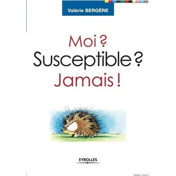 Moi ? Susceptible ? Jamais ! - Bergère, Valérie