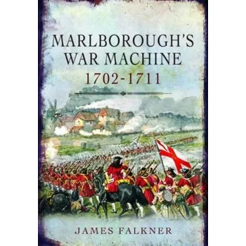 Marlborough's War Machine, 1702-1711 - Falkner, James