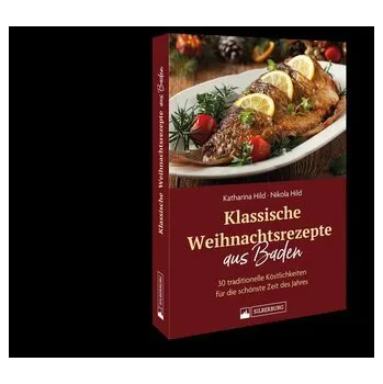 Klassische Weihnachtsrezepte aus Baden - Hild, Katharina