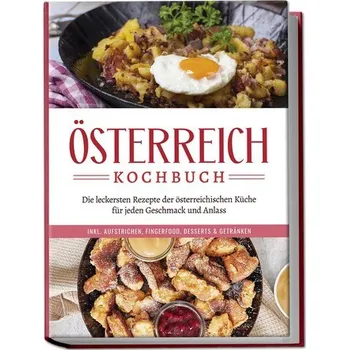 Österreich Kochbuch: Die leckersten Rezepte der österreichischen Küche für jeden Geschmack und Anlass | inkl. Aufstrichen, Finge - Huber, Isabella