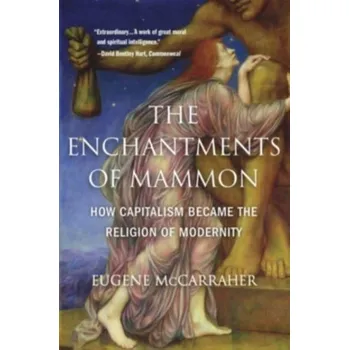 The Enchantments of Mammon - McCarraher, Eugene [EN] (2022, Měkká, Harvard University Press)