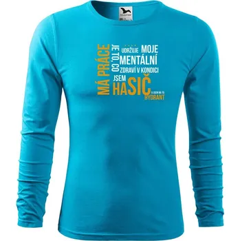 DOBRÝ TRIKO Vtipné pánské triko s potiskem Má práce hasič Velikost: L, Barva: Tyrkysová