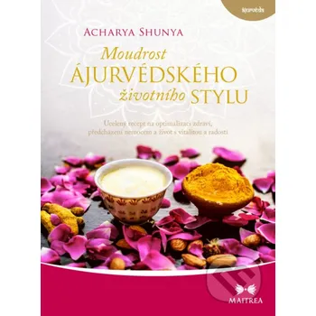 Kniha Moudrost ájurvédského životního stylu - Acharya Shunya Maitrea