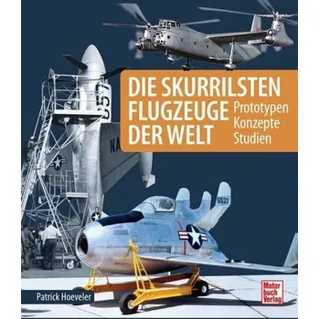 Die skurrilsten Flugzeuge der Welt - Hoeveler, Patrick