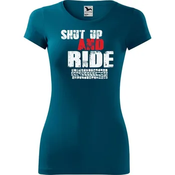 Dámské oblečení DOBRÝ TRIKO Dámské tričko Shut up and Ride Velikost: S, Barva: Petrolejová