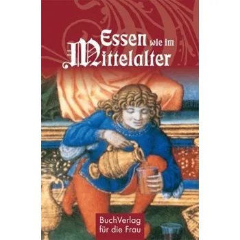 Essen wie im Mittelalter - Ruff, Carola