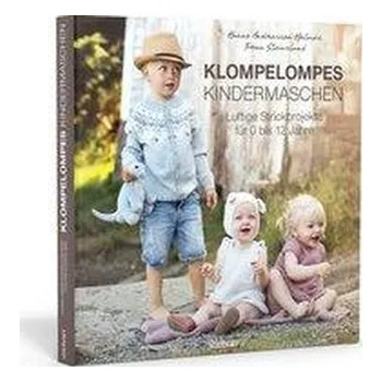 Klompelompes Kindermaschen. Klompelompes Kindermaschen. Luftige Strickprojekte für 0 bis 12 Jahre - Andreassen Hjelmas, Hanne