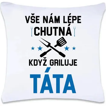 Dekorativní polštářek DOBRÝ TRIKO Polštář s potiskem 40 x 40 cm Když griluje táta Oboustranný tisk: NE