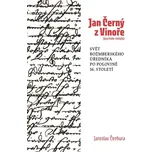 Jan Černý z Vinoře (cca 1520-1585/6) - Jaroslav Čechura (2024, brožovaná)