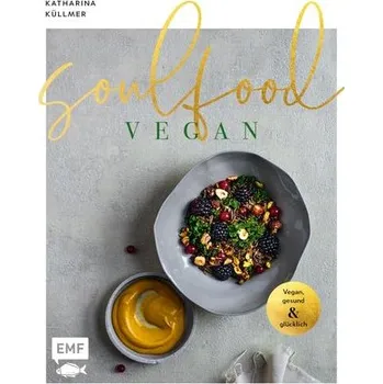 Soulfood - Vegan, gesund und glücklich - Küllmer, Katharina [DE] (2023, Firma, Edition Michael Fischer)