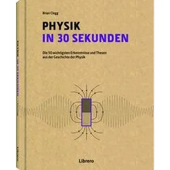 PHYSIK IN 30 SEKUNDEN - Brian Clegg