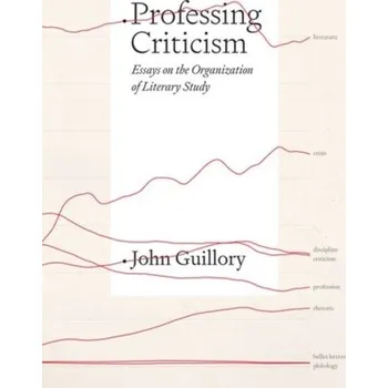Professing Criticism - Guillory, Professor John