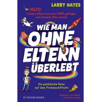 Wie man ohne Eltern überlebt - Die galaktische Reise auf dem Piratenschiffsofa - Hayes, Larry