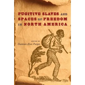 Fugitive Slaves and Spaces of Freedom in North America [EN] (2020, Brožovaná, University Press of Florida)