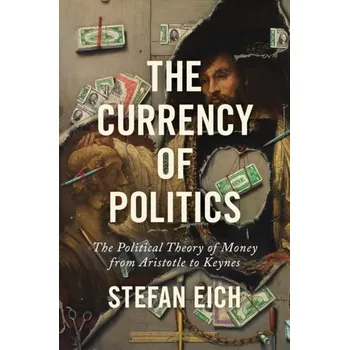 The Currency of Politics - Eich, Stefan [EN] (2023, Brožovaná, Princeton University Press)