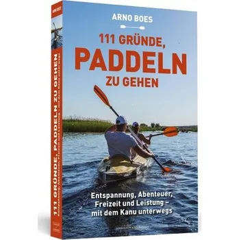 111 Gründe, paddeln zu gehen - Boes, Arno