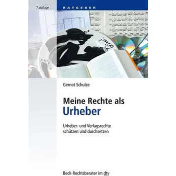 Meine Rechte als Urheber - Schulze, Gernot