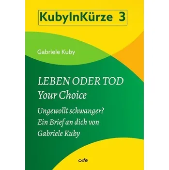 Leben oder Tod - Your Choice - Gabriele Kuby