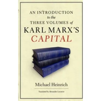 An Introduction to the Three Volumes of Karl Marx's Capital - Heinrich, Michael