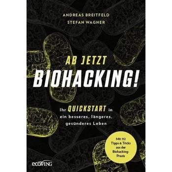 Ab jetzt Biohacking! - Breitfeld, Andreas