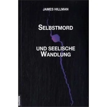Selbstmord und seelische Wandlung - James Hillman