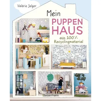 Mein Puppenhaus aus 100% Recyclingmaterial. Inklusive Möbel, Figuren und Zubehör - Jelger, Valérie